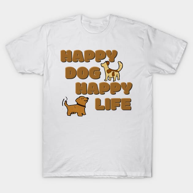 Happy Dog Happy Life T-Shirt by WarpedReality